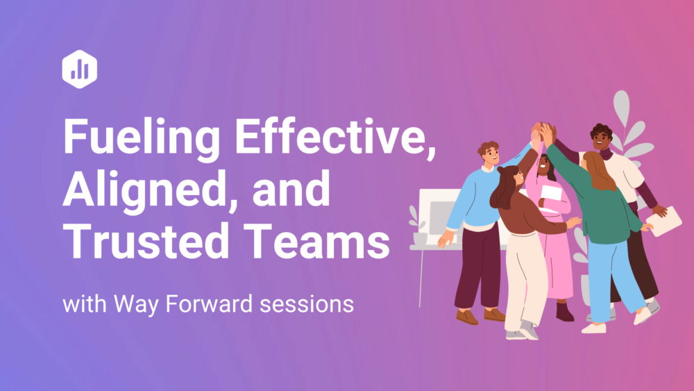 Fueling Effective, Aligned, and Trusted Teams